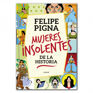 Mujeres insolentes - Felipe Pigna