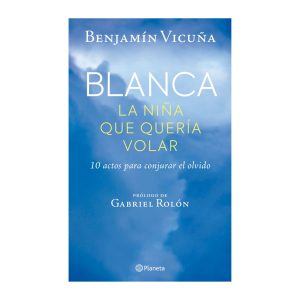 Blanca, la niña que queria volar - Benjamín Vicuña