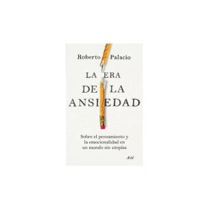 La era de la ansiedad - Roberto Palacio